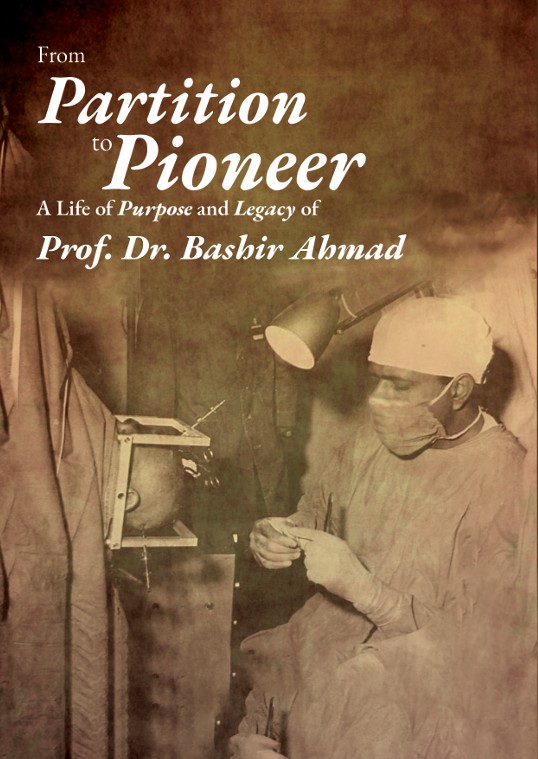 From Partition to Pioneer - Pakistan's medical pioneer biography book
