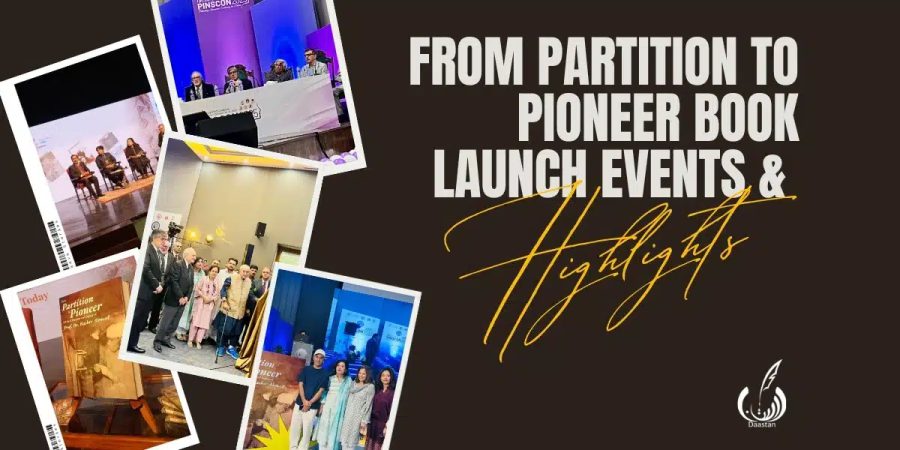 From Partition to Pioneer Book Launch Events & Highlights - Daastan — daastan.com