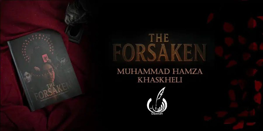 The Forsaken by Hamza Khaskheli: A Collaboration with Daastan - Daastan — daastan.com