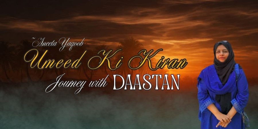 Ummed ki Kiran: Aneeta Yaqoob’s Journey with Daastan - Daastan — daastan.com